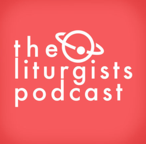 The Liturgists Podcast