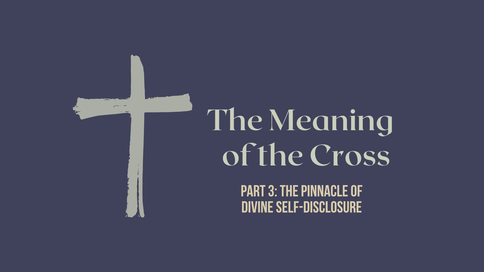The Meaning of the Cross: Pinnacle of Self-Disclosure - Emmaus Road Church
